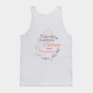 In the garden of silence find tranquility Tank Top